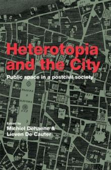 Heterotopia and the City : Public Space in a Postcivil Society