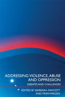 Addressing Violence, Abuse and Oppression : Debates and Challenges