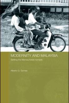 Modernity and Malaysia : Settling the Menraq Forest Nomads