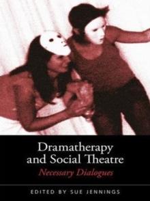 Dramatherapy and Social Theatre : Necessary Dialogues