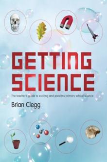 Getting Science : The Teacher's Guide to Exciting and Painless Primary School Science