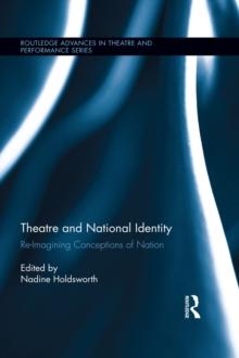 Theatre and National Identity : Re-Imagining Conceptions of Nation