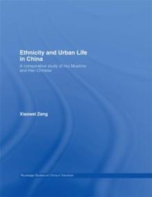 Ethnicity and Urban Life in China : A Comparative Study of Hui Muslims and Han Chinese