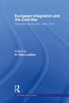 European Integration and the Cold War : Ostpolitik-Westpolitik, 1965-1973