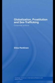 Globalization, Prostitution and Sex Trafficking : Corporeal Politics