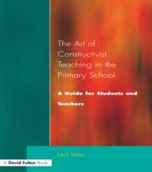 Art of Constructivist Teaching in the Primary School : A Guide for Students and Teachers