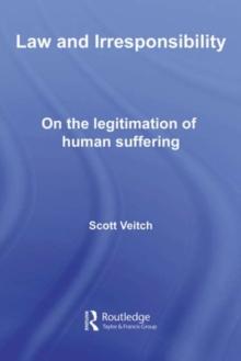 Law and Irresponsibility : On the Legitimation of Human Suffering