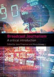 Broadcast Journalism : A Critical Introduction