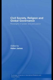 Civil Society, Religion and Global Governance : Paradigms of Power and Persuasion