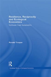 Resilience, Reciprocity and Ecological Economics : Northwest Coast Sustainability