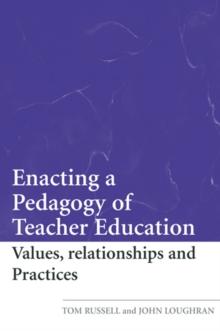 Enacting a Pedagogy of Teacher Education : Values, Relationships and Practices