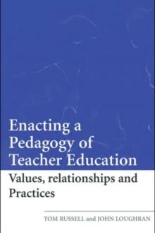 Enacting a Pedagogy of Teacher Education : Values, Relationships and Practices