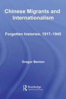 Chinese Migrants and Internationalism : Forgotten Histories, 1917-1945