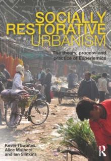 Socially Restorative Urbanism : The theory, process and practice of Experiemics