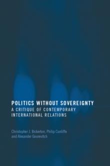 Politics Without Sovereignty : A Critique of Contemporary International Relations