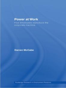 Power at Work : How Employees Reproduce the Corporate Machine