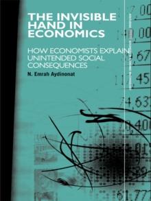 The Invisible Hand in Economics : How Economists Explain Unintended Social Consequences