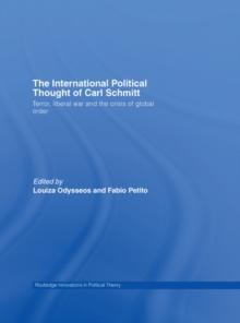 The International Political Thought of Carl Schmitt : Terror, Liberal War and the Crisis of Global Order