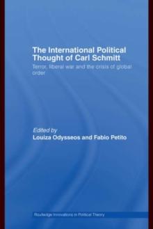 The International Political Thought of Carl Schmitt : Terror, Liberal War and the Crisis of Global Order