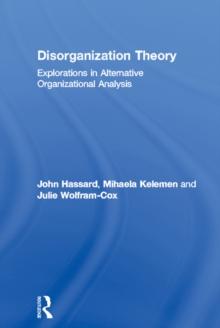 Disorganization Theory : Explorations in Alternative Organizational Analysis