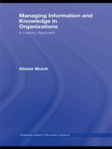 Managing Information and Knowledge in Organizations : A Literacy Approach