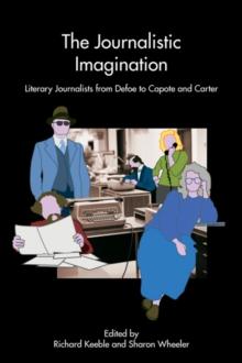 The Journalistic Imagination : Literary Journalists from Defoe to Capote and Carter