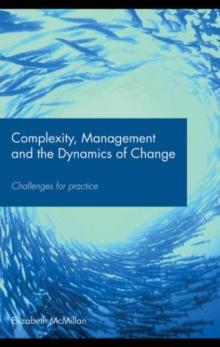 Complexity, Management and the Dynamics of Change : Challenges for Practice