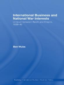 International Business and National War Interests : Unilever between Reich and empire, 1939-45