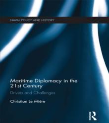 Maritime Diplomacy in the 21st Century : Drivers and Challenges