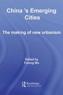 China's Emerging Cities : The Making of New Urbanism