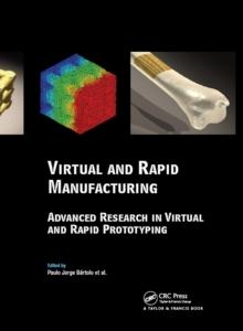 Virtual and Rapid Manufacturing : Advanced Research in Virtual and Rapid Prototyping