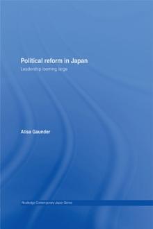 Political Reform in Japan : Leadership Looming Large