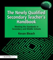 The Newly Qualified Secondary Teacher's Handbook : Meeting the Standards in Secondary and Middle Schools