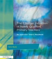 The Effective Induction of Newly Qualified Primary Teachers : An Induction Tutor's Handbook