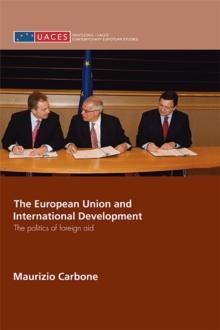 The European Union and International Development : The Politics of Foreign Aid