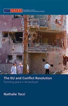 The EU and Conflict Resolution : Promoting Peace in the Backyard