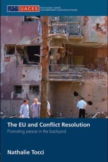 The EU and Conflict Resolution : Promoting Peace in the Backyard