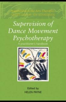 Supervision of Dance Movement Psychotherapy : A Practitioner's Handbook