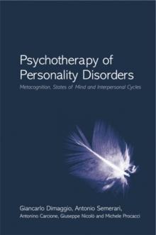 Psychotherapy of Personality Disorders : Metacognition, States of Mind and Interpersonal Cycles