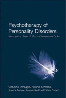 Psychotherapy of Personality Disorders : Metacognition, States of Mind and Interpersonal Cycles