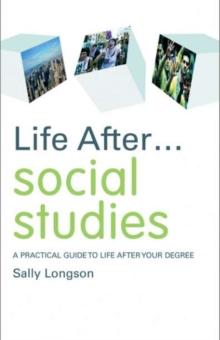 Life After... Social Studies : A Practical Guide to Life After Your Degree