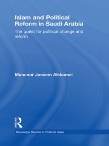 Islam and Political Reform in Saudi Arabia : The Quest for Political Change and Reform