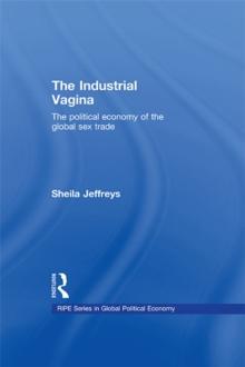 The Industrial Vagina : The Political Economy of the Global Sex Trade