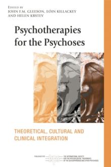 Psychotherapies for the Psychoses : Theoretical, Cultural and Clinical Integration