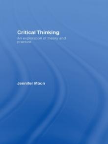 Critical Thinking : An Exploration of Theory and Practice