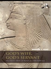 God's Wife, God's Servant : The God's Wife of Amun (ca.740-525 BC)