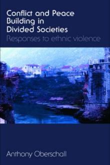 Conflict and Peace Building in Divided Societies : Responses to Ethnic Violence