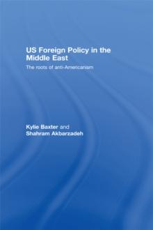 US Foreign Policy in the Middle East : The Roots of Anti-Americanism