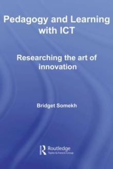 Pedagogy and Learning with ICT : Researching the Art of Innovation