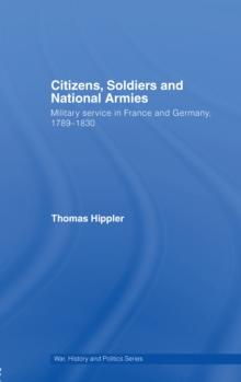 Citizens, Soldiers and National Armies : Military Service in France and Germany, 17891830